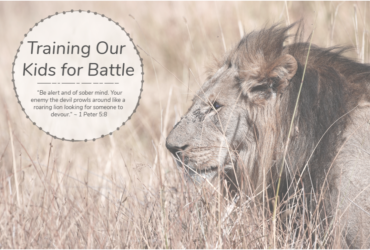 Training our Kids for Battle – 1 Peter 5:8